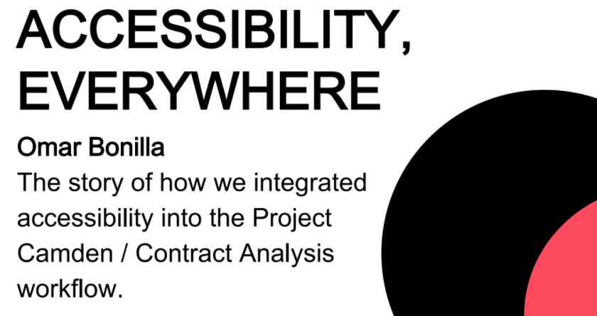 Accessibility Everywhere, The story of how we integrated accessibility into the Project Camden workflow, also known as Contract Analysis.